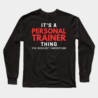 It's A Personal Trainer Thing You Wouldn't Understand Long Sleeve T-Shirt